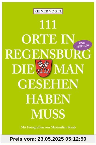 111 Orte in Regensburg und Umgebung, die man gesehen haben muss