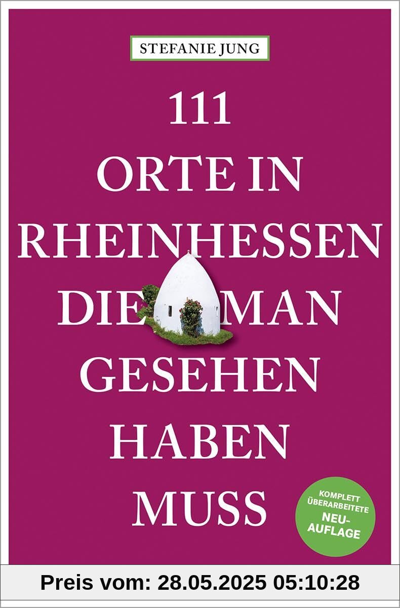 111 Orte in Rheinhessen, die man gesehen haben muss: Reiseführer, komplett überarbeitete Neuauflage