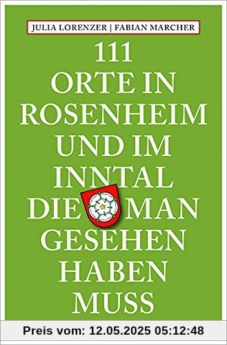 111 Orte in Rosenheim und im Inntal, die man gesehen haben muss