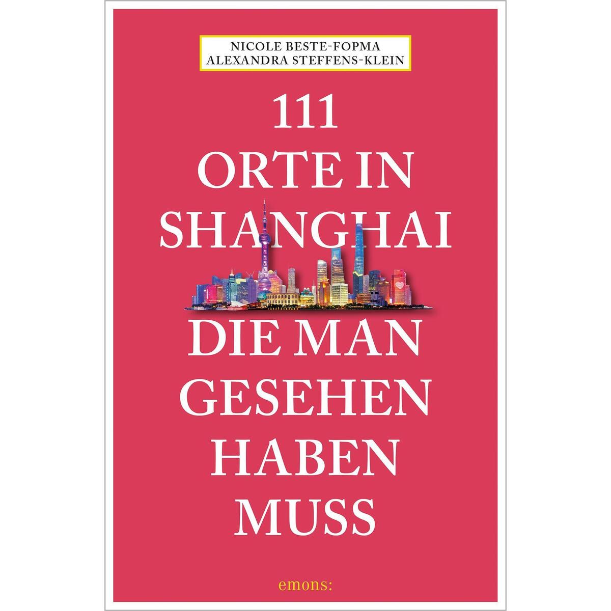 111 Orte in Shanghai, die man gesehen haben muss von Emons Verlag