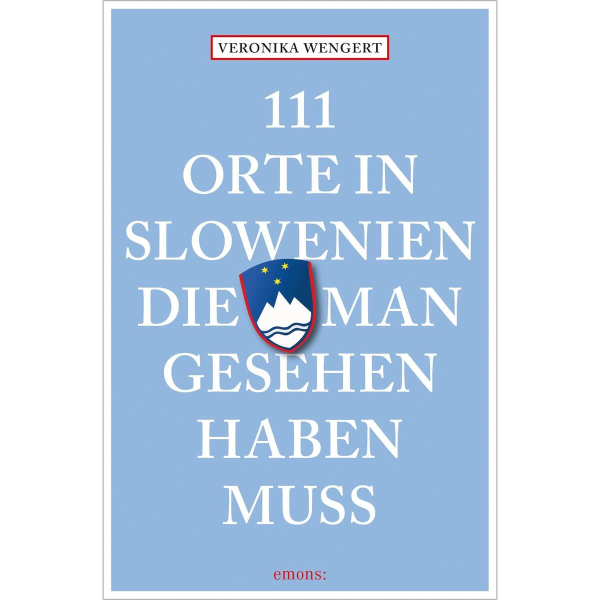 111 Orte in Slowenien, die man gesehen haben muss 111 Orte in Slowenien, die man gesehen haben muss von Emons Verlag