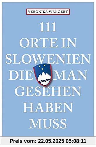 111 Orte in Slowenien, die man gesehen haben muss: Reiseführer