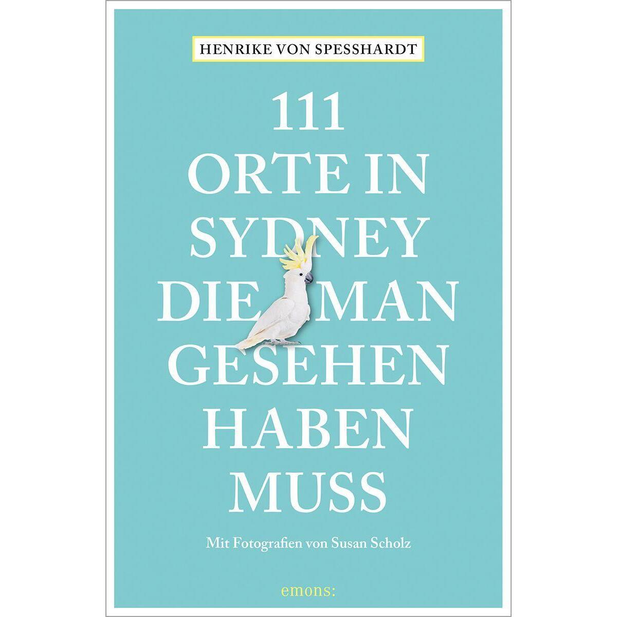 111 Orte in Sydney, die man gesehen haben muss von Emons Verlag