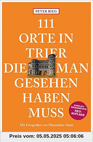 111 Orte in Trier, die man gesehen haben muss: Reiseführer, Relaunch