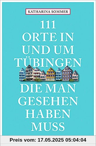 111 Orte in Tübingen, die man gesehen haben muss