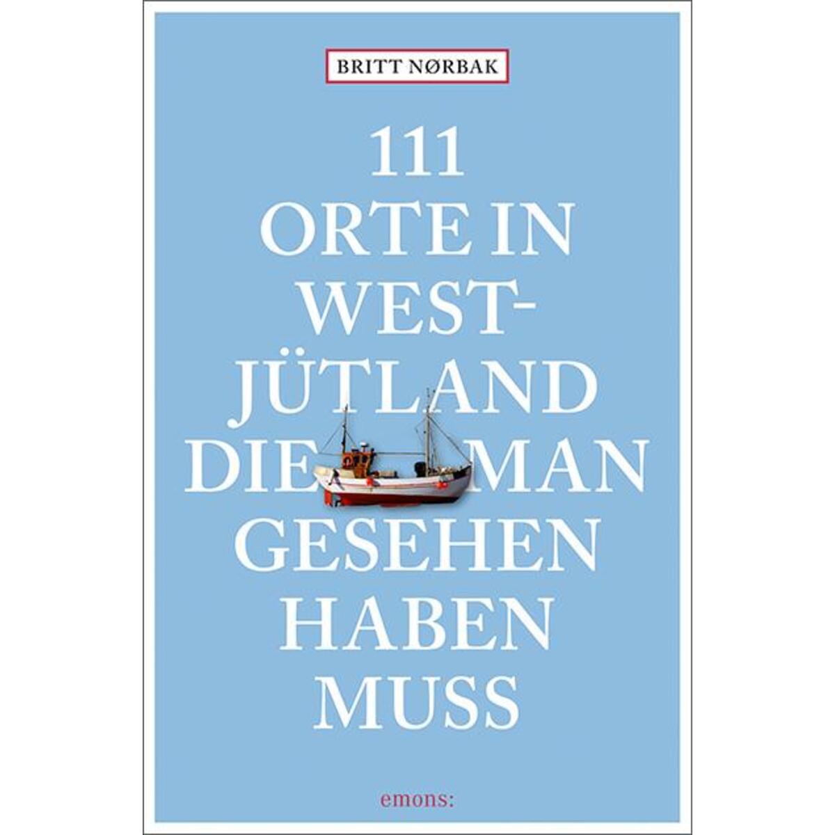 111 Orte in Westjütland, die man gesehen haben muss von Emons Verlag