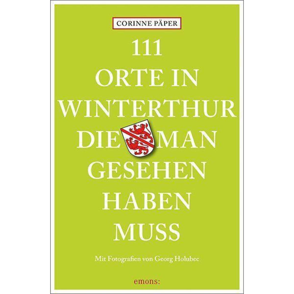 111 Orte in Winterthur, die man gesehen haben muss von Emons Verlag