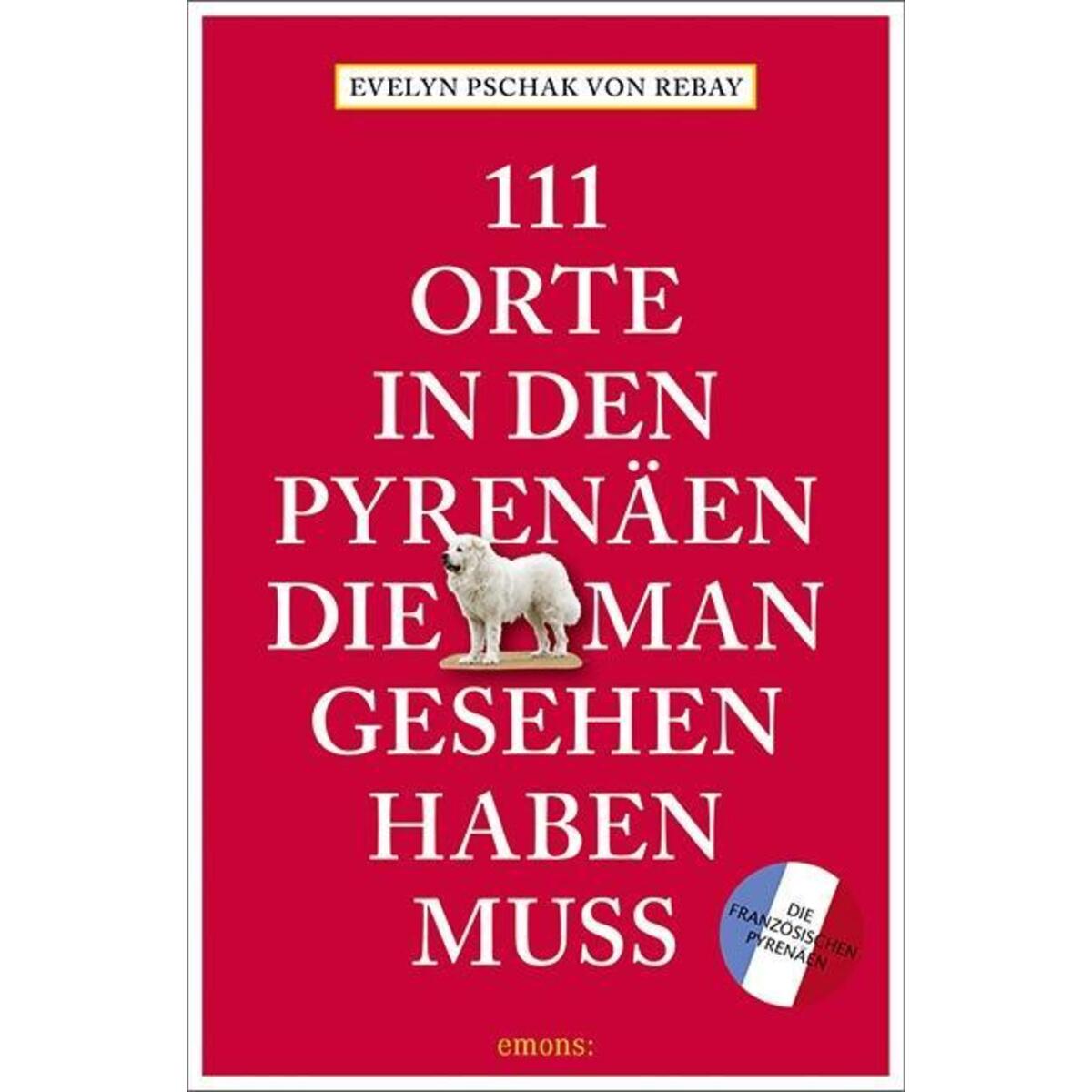 111 Orte in den französischen Pyrenäen, die man gesehen haben muss von Emons Verlag