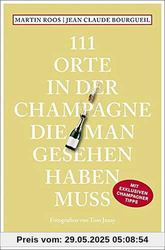 111 Orte in der Champagne, die man gesehen haben muss: Reiseführer 111 Orte in der Champagne, die man gesehen haben muss: Reiseführer