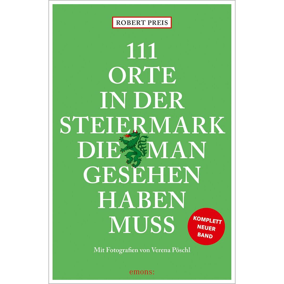 111 Orte in der Steiermark, die man gesehen haben muss, komplett neuer Band. von Emons Verlag