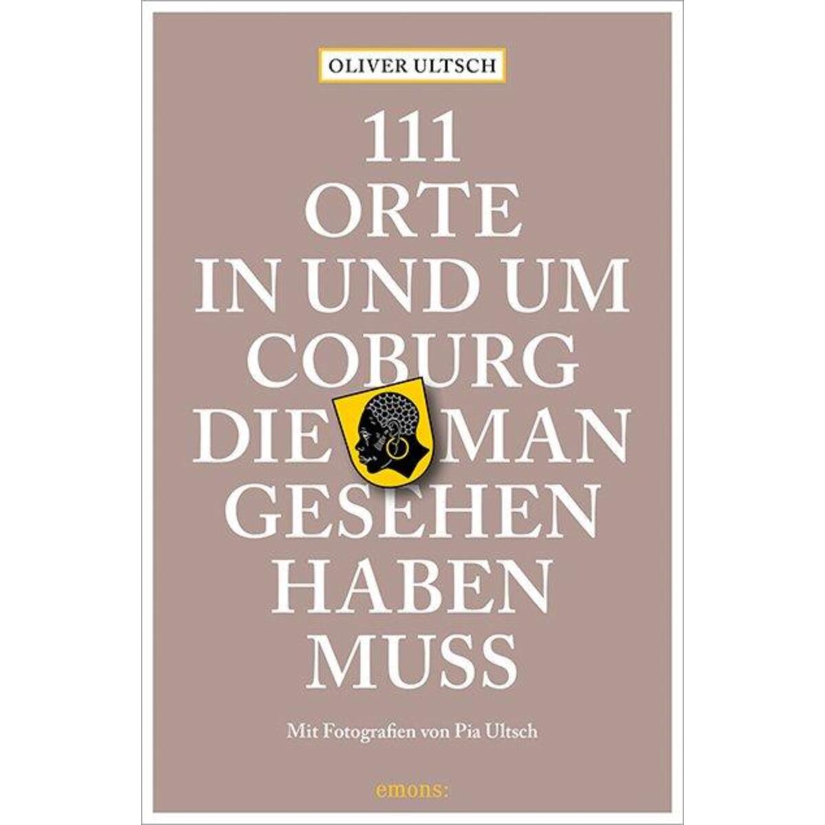 111 Orte in und um Coburg, die man gesehen haben muss von Emons Verlag