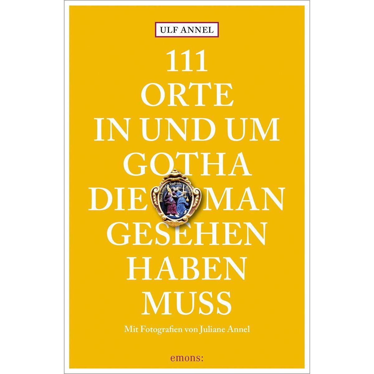 111 Orte in und um Gotha, die man gesehen haben muss von Emons Verlag