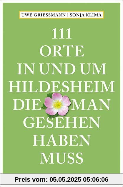 111 Orte in und um Hildesheim, die man gesehen haben muss: Reiseführer
