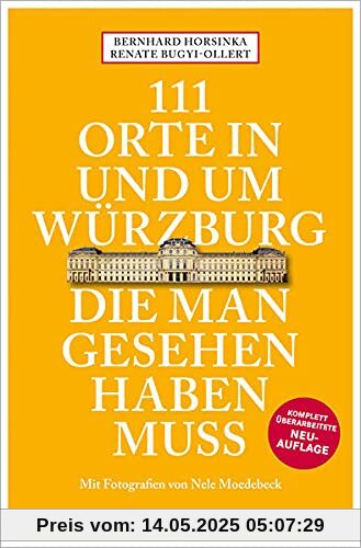 111 Orte in und um Würzburg die man gesehen haben muss: Reiseführer, Relaunch