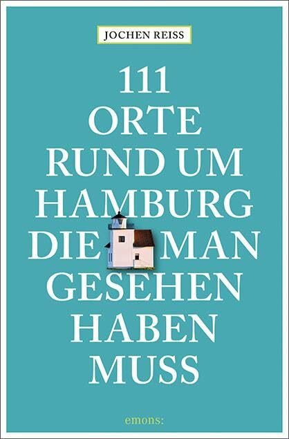 111 Orte rund um Hamburg, die man gesehen haben muss: Reisef�hrer