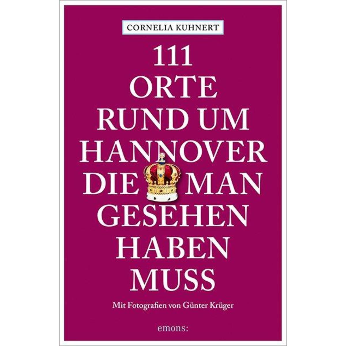 111 Orte rund um Hannover, die man gesehen haben muss von Emons Verlag