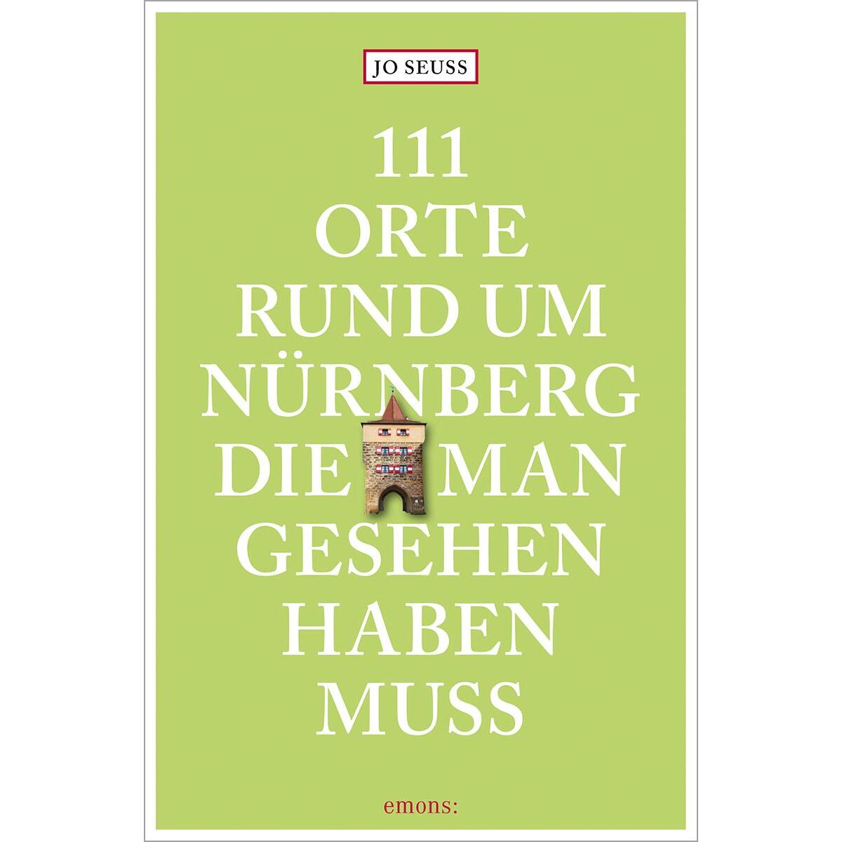 111 Orte rund um Nürnberg, die man gesehen haben muss von Emons Verlag