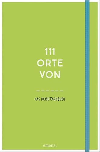 111 Orte von: Das Reisetagebuch (grün) von Emons Verlag