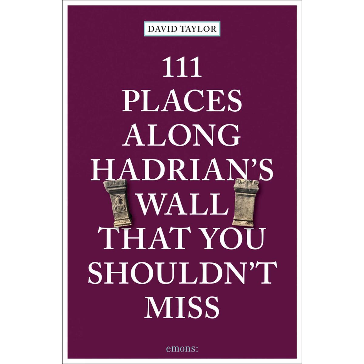 111 Places along Hadrian&#039;s Wall That You Shouldn&#039;t Miss von Emons Verlag