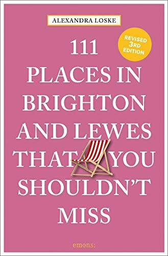 111 Places in Brighton and Lewes That You Must Not Miss (111 Places in .... That You Must Not ...
