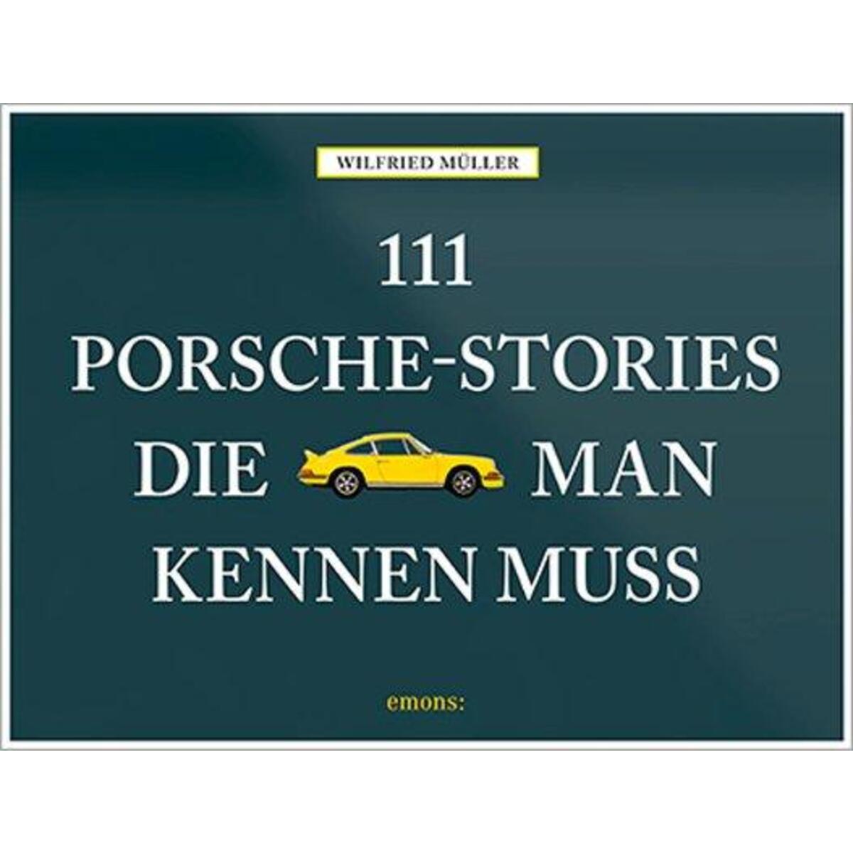111 Porsche-Stories die man kennen muss von Emons Verlag