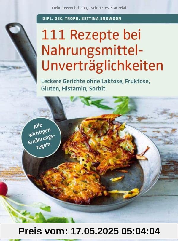 111 Rezepte bei Nahrungsmittelunverträglichkeiten: Leckere Gerichte ohne Laktose, Fruktose, Gluten, Histamin, Sorbit. Alle wichtigen Ernährungsregeln 111 Rezepte bei Nahrungsmittelunverträglichkeiten: Leckere Gerichte ohne Laktose, Fruktose, Gluten, Histamin, Sorbit. Alle wichtigen Ernährungsregeln