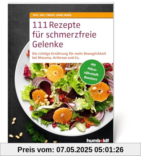 111 Rezepte für schmerzfreie Gelenke: Nahrungsmittel gezielt einsetzen und meiden. Entzündungen und Schmerz lindern