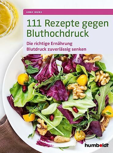 111 Rezepte gegen Bluthochdruck: Die richtige Ernährung, Blutdruck zuverlässig senken 111 Rezepte gegen Bluthochdruck: Die richtige Ernährung, Blutdruck zuverlässig senken