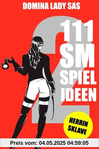 111 SM Spielideen Herrin - Sklave, Band 2: Frische Inspirationen und Ideen für Deine nächste BDSM-Session. 111 SM Spielideen Herrin - Sklave, Band 2: Frische Inspirationen und Ideen für Deine nächste BDSM-Session.