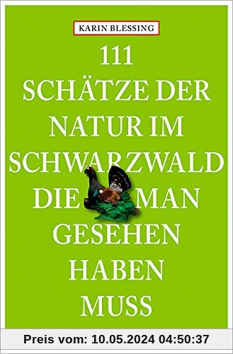 111 Schätze der Natur im Schwarzwald, die man gesehen haben muss (111 Orte ...)