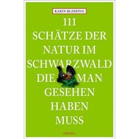 111 Schätze der Natur im Schwarzwald, die man gesehen haben muss
