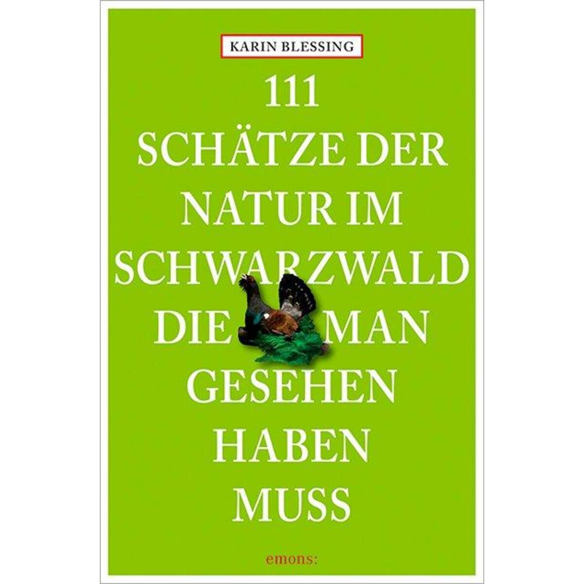 111 Schätze der Natur im Schwarzwald, die man gesehen haben muss 111 Schätze der Natur im Schwarzwald, die man gesehen haben muss von Emons Verlag