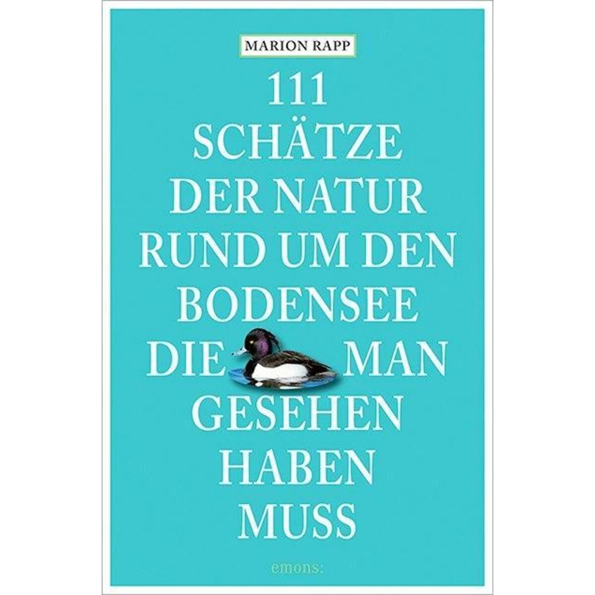 111 Schätze der Natur rund um den Bodensee, die man gesehen haben muss 111 Schätze der Natur rund um den Bodensee, die man gesehen haben muss von Emons Verlag