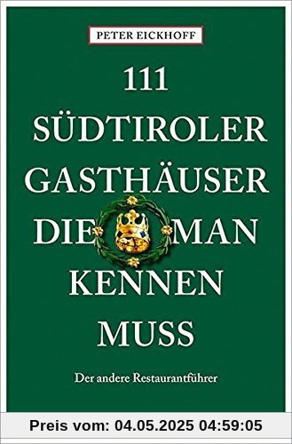 111 Südtiroler Gasthäuser, die man kennen muss: Der andere Restaurantführer (111 Orte ...)
