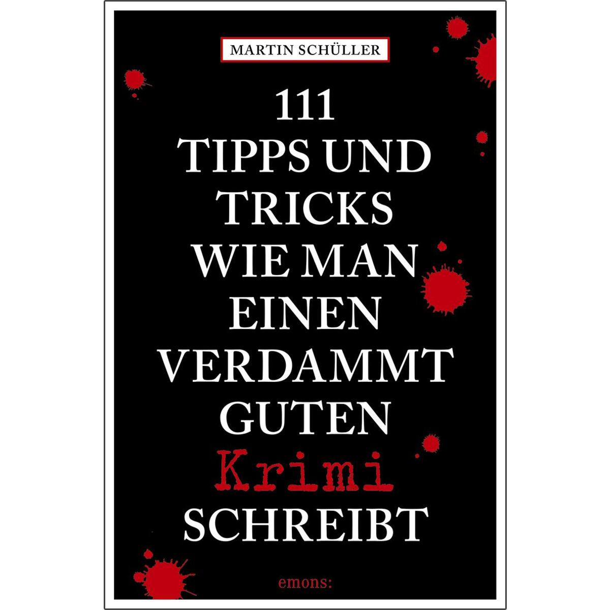 111 Tipps und Tricks, wie man einen verdammt guten Krimi schreibt von Emons Verlag