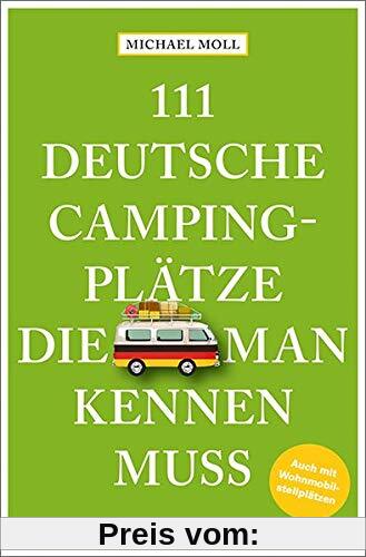 111 deutsche Campingplätze, die man kennen muss: Reiseführer