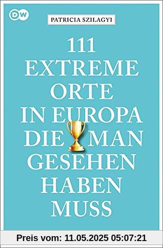 111 extreme Orte in Europa, die man gesehen haben muss: Reiseführer (111 Orte ...)