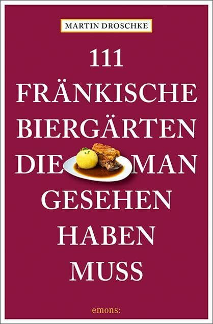 111 fr�nkische Bierg�rten, die man gesehen haben muss: Reisef�hrer (111 Orte ...)