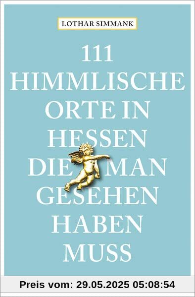 111 himmlische Orte in Hessen, die man gesehen haben muss: Reiseführer (111 Orte ...)