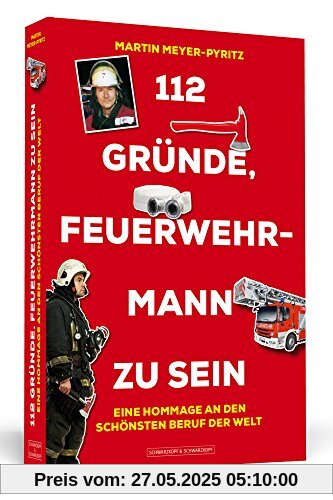 112 Gründe, Feuerwehrmann zu sein: Eine Hommage an den schönsten Beruf der Welt