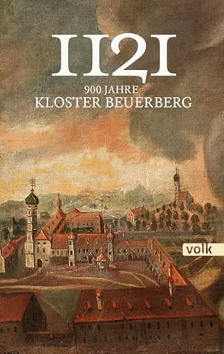 1121: 900 Jahre Kloster Beuerberg von Volk Verlag
