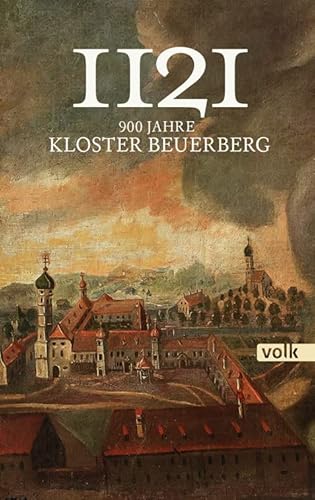 1121: 900 Jahre Kloster Beuerberg von Volk Verlag