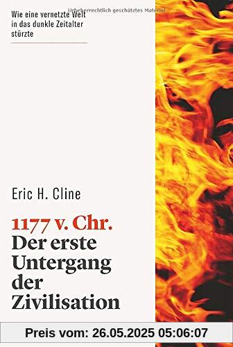 1177 v. Chr. Der erste Untergang der Zivilisation. Ein spannendes Kapitel der Menschheitsgeschichte: Was führte zum Zusammenbruch der bronzezeitlichen Kulturen in Ägypten, Mykene, Troja und Milet?