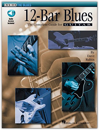 12-Bar Blues: The Complete Guide for Guitar Inside the Blues Series