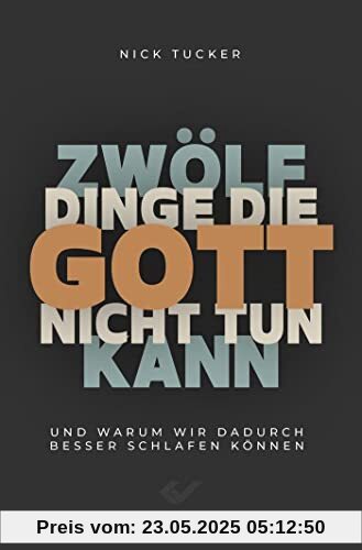 12 Dinge, die Gott nicht tun kann: Und warum wir deshalb besser schlafen können