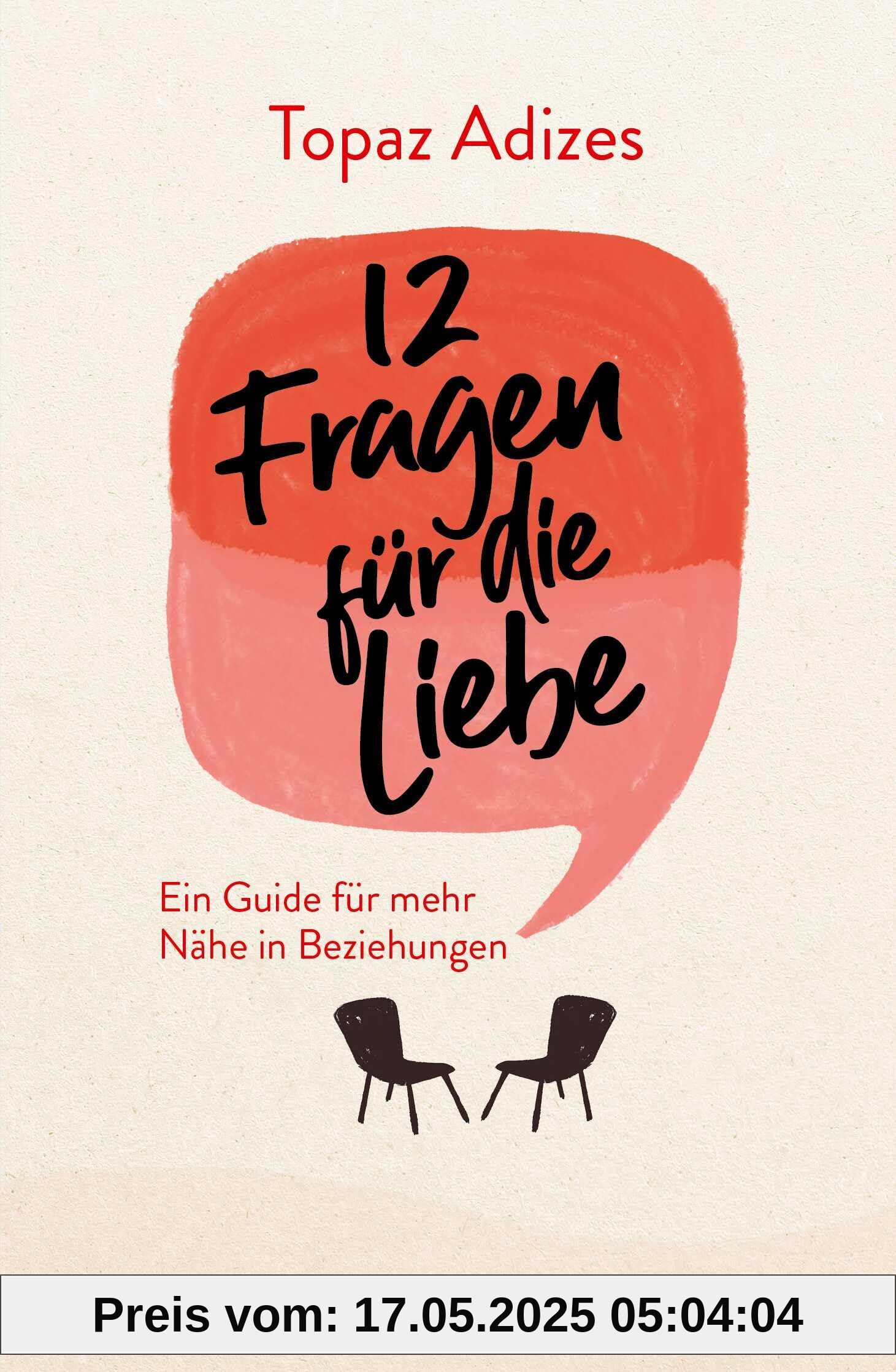 12 Fragen für die Liebe: Ein Guide für mehr Nähe in Beziehungen | Beziehungsratgeber mit Tipps und Denkanstößen für eine glückliche Partnerschaft