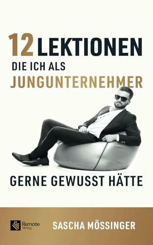 12 Lektionen, die ich als Jungunternehmer gerne gewusst hätte 12 Lektionen, die ich als Jungunternehmer gerne gewusst hätte