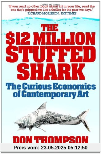 $12 Million Stuffed Shark: The Curious Economics of Contemporary Art $12 Million Stuffed Shark: The Curious Economics of Contemporary Art