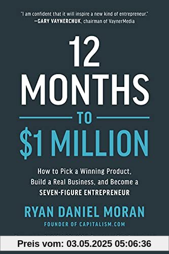 12 Months to $1 Million: How to Pick a Winning Product, Build a Real Business, and Become a Seven-Figure Entrepreneur