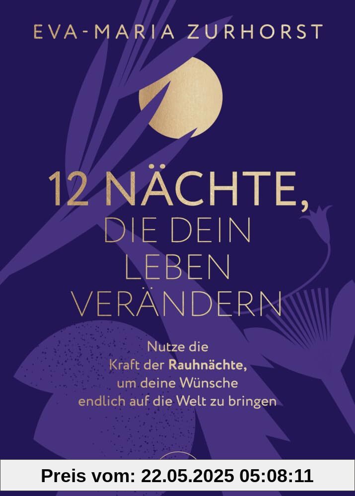 12 Nächte, die dein Leben verändern: Nutze die Kraft der Rauhnächte, um deine Wünsche endlich auf die Welt zu bringen. Der Vorsätzekompass fürs nächste Jahr von der SPIEGEL-Bestsellerautorin